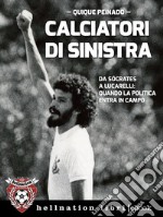 Calciatori di sinistraDa Sócrates a Lucarelli: quando la politica entra in campo. E-book. Formato EPUB ebook