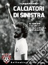 Calciatori di sinistraDa Sócrates a Lucarelli: quando la politica entra in campo. E-book. Formato EPUB ebook di Quique Peinado