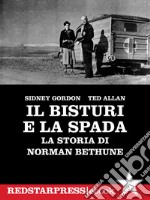 Il bisturi e la spadaLa storia di Norman Bethune. E-book. Formato EPUB ebook