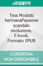 Tina Modotti hermanaPassione scandalo rivoluzione. E-book. Formato EPUB