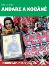 Andare a KobânêLa condanna del fascismo dell’Isis e del regime di Erdogan nella storia e nella memoria delle vittime della strage di Suruç. E-book. Formato EPUB ebook