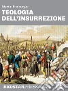 Teologia dell&apos;insurrezioneThomas Müntzer e la guerra dei contadini: una rivolta di popolo nel cuore dell’Europa Moderna. E-book. Formato EPUB ebook