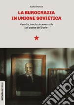 La burocrazia in Unione Sovietica. Nascita, involuzione e crollo del paese dei Soviet ebook