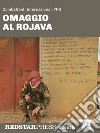 Omaggio al RojavaIl fronte siriano, la rivoluzione confederale e la lotta contro il jihadismo raccontati dai combattenti internazionali YPG. E-book. Formato EPUB ebook