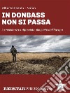 In Donbass non si passaLa resistenza antifascista alle porte dell’Europa. E-book. Formato EPUB ebook