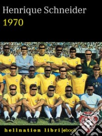 1970La tragedia dei desaparecidos brasiliani durante la finale della Coppa del Mondo. E-book. Formato EPUB ebook di Henrique Schneider