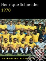 1970La tragedia dei desaparecidos brasiliani durante la finale della Coppa del Mondo. E-book. Formato EPUB ebook