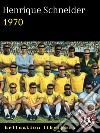 1970La tragedia dei desaparecidos brasiliani durante la finale della Coppa del Mondo. E-book. Formato EPUB ebook di Henrique Schneider