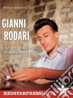 Gianni RodariVita, utopie e militanza di un maestro ribelle. E-book. Formato EPUB ebook