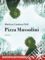 Pizza MussoliniLa prima saga familiare italiana afrodiscendente. E-book. Formato EPUB ebook