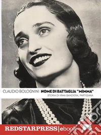 NOME DI BATTAGLIA “MIMMA”Storia di Irma Bandiera, partigiana. E-book. Formato EPUB ebook
