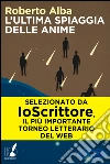 L' ultima spiaggia delle anime. E-book. Formato EPUB ebook di Roberto Alba
