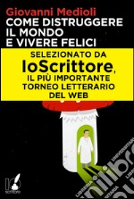 Come distruggere il mondo e vivere felici. E-book. Formato EPUB ebook