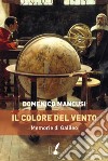 Il colore del vento: Memorie di Galileo. E-book. Formato EPUB ebook di Domenico Mancusi