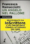 Un angelo nel pallone. E-book. Formato EPUB ebook di Francesca Ramacciotti