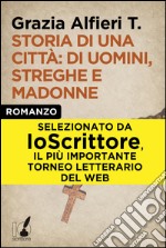 Storia di una città: di uomini, streghe e madonne. E-book. Formato EPUB ebook