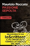 Passione sepolta. E-book. Formato EPUB ebook di Maurizio Roccato