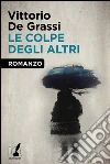 Le colpe degli altri. E-book. Formato EPUB ebook di De Grassi Vittorio