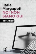 Noi non siamo qui. E-book. Formato EPUB