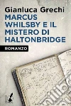 Marcus Whilsby e il mistero di Haltonbridge. E-book. Formato EPUB ebook di Gianluca Grechi