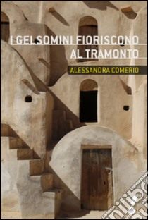 I gelsomini fioriscono al tramonto. E-book. Formato EPUB ebook di Alessandra Comerio