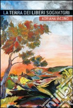 La terra dei liberi sognatori. E-book. Formato EPUB ebook