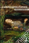L' ultimo canto d'amore. E-book. Formato EPUB ebook di Daniela Raimondi