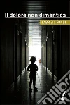 Il dolore non dimentica. E-book. Formato EPUB ebook di Fabrizio Fondi