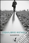 L'equilibrio instabile. E-book. Formato EPUB ebook di Gabio Rizzato