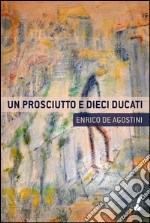 Un prosciutto e dieci ducati. E-book. Formato EPUB ebook