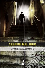 Seguimi nel buio. E-book. Formato EPUB