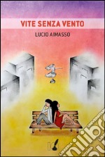 Vite senza vento. E-book. Formato EPUB ebook