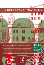 La bellezza e l'incanto: L'Italia del FAI. Edizione 2016. E-book. Formato EPUB ebook