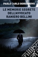 Le memorie segrete dell'avvocato Raniero Bellini. E-book. Formato EPUB ebook