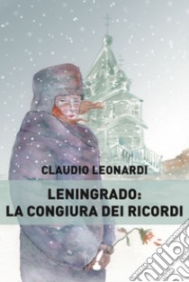 Leningrado: la congiura dei ricordi. E-book. Formato EPUB ebook di Claudio Leonardi