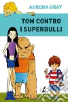 Tom contro i superbulli. E-book. Formato EPUB ebook di Aurora Gray
