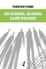 Un giorno, quando sarò grande. E-book. Formato EPUB ebook