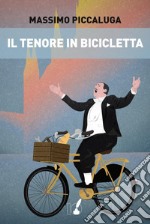 Il tenore in bicicletta. E-book. Formato EPUB ebook