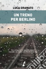 Un treno per Berlino. E-book. Formato EPUB ebook