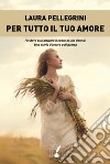 Per tutto il tuo amore. E-book. Formato EPUB ebook