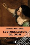 Le stanze segrete del cuore. E-book. Formato EPUB ebook di Giorgio Montanari