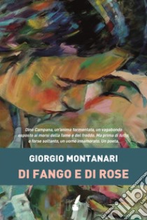 Di fango e di rose. E-book. Formato EPUB ebook di Giorgio Montanari