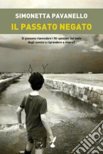 Il passato negato. E-book. Formato EPUB ebook di Simonetta Pavanello