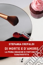 Di morte e d'amore: La prima indagine di Fortunata, tanatoesteta. E-book. Formato EPUB ebook