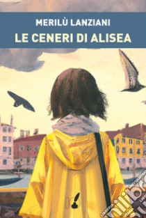 Le ceneri di Alisea. E-book. Formato EPUB ebook di Merilù Lanziani