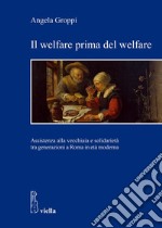 Il welfare prima del welfare: Assistenza alla vecchiaia e solidarietà tra generazioni a Roma in età moderna. E-book. Formato PDF