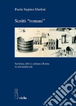 Scritti “romani”: Scrittura, libri e cultura a Roma in età medievale. E-book. Formato PDF ebook