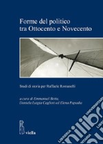 Forme del politico tra Ottocento e Novecento: Studi di storia per Raffaele Romanelli. E-book. Formato PDF ebook