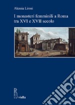 I monasteri femminili a Roma tra XVI e XVII secolo. E-book. Formato PDF ebook