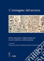 L’immagine del nemico: Storia, ideologia e rappresentazione tra età moderna e contemporanea. E-book. Formato PDF ebook